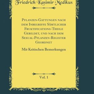 Obra "Medik., Pfl.-Gatt. (1792) Pflanzen-Gattungen nach dem Inbegriffe sämtlicher Fruktifications-Theile gebildet... mit kritischen Bemerkungen"